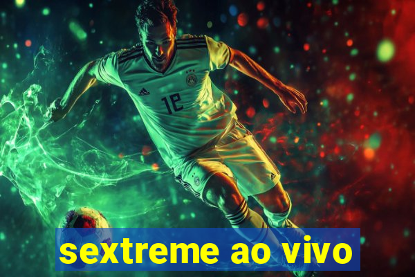 sextreme ao vivo